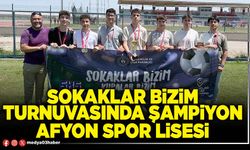 Sokaklar Bizim Turnuvasında Şampiyon Afyon Spor Lisesi
