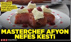 Masterchef Afyon nefes kesti