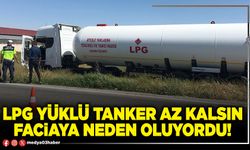 LPG yüklü tanker az kalsın faciaya neden oluyordu!
