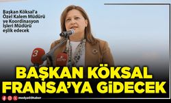 Başkan Köksal Fransa’ya gidecek