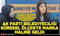 AK Parti Belediyeciliği küresel ölçekte marka haline geldi