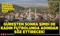 Güreşten sonra şimdi de kadın futbolunda adından söz ettirecek!