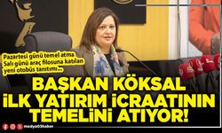 Başkan Köksal ilk yatırım icraatının temelini atıyor!