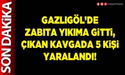 Gazlıgöl’de Zabıta yıkıma gitti, çıkan kavgada 5 kişi yaralandı!