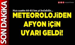 Meteorolojiden Afyon için uyarı geldi!