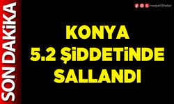 Konya 5.2 Şiddetinde Sallandı