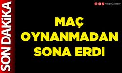 Maç oynanmadan sona erdi