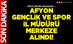 Afyon Gençlik ve Spor İl Müdürü merkeze alındı