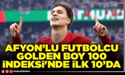 Afyon’lu futbolcu Golden Boy 100 İndeksi'nde ilk 10’da