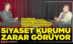 Siyaset kurumu zarar görüyor