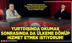 Yurtdışında okumak sonrasında da ülkeme dönüp hizmet etmek istiyorum!