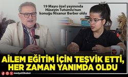 Ailem eğitim için teşvik etti, her zaman yanımda oldu