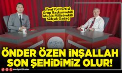 Önder Özen inşallah son şehidimiz olur!