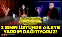 RASİME FEDAKAR'LA SÖZÜN ÖZÜ - 2 BİNİN ÜSTÜNDE AİLEYE YARDIM DAĞITIYORUZ!