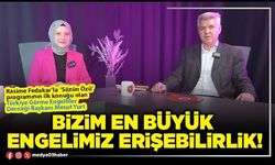 RASİME FEDAKAR'LA SÖZÜN ÖZÜ - BİZİM EN BÜYÜK ENGELİMİZ ERİŞEBİLİRLİK! (2.BÖLÜM)