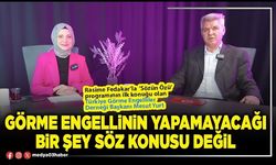 RASİME FEDAKAR'LA SÖZÜN ÖZÜ - GÖRME ENGELLİNİN YAPAMAYACAĞI BİR ŞEY SÖZ KONUSU DEĞİL! (1.BÖLÜM)