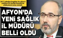 Afyon’da yeni Sağlık İl Müdürü belli oldu
