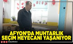 Afyon’da muhtarlık seçim heyecanı yaşanıyor