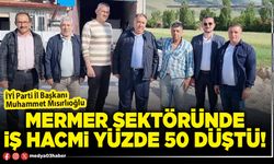 Mermer sektöründe iş hacmi yüzde 50 düştü!