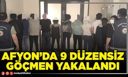 Afyon’da 9 düzensiz göçmen yakalandı