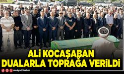 Ali Kocaşaban dualarla toprağa verildi