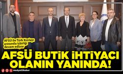 AFSÜ butik ihtiyacı olanın yanında!
