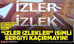 “İzler izlekler” isimli sergiyi kaçırmayın!