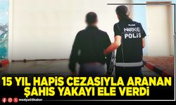 15 yıl hapis cezasıyla aranan şahıs yakayı ele verdi