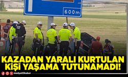 Kazadan yaralı kurtulan kişi yaşama tutunamadı!