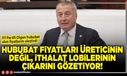 Hububat fiyatları üreticinin değil, ithalat lobilerinin çıkarını gözetiyor!