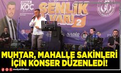 Muhtar, mahalle sakinleri için konser düzenledi!