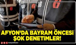 Afyon’da bayram öncesi şok denetimler!
