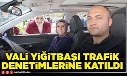 Vali Yiğitbaşı trafik denetimlerine katıldı