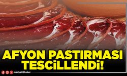 Afyon pastırması tescillendi!