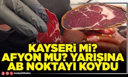 Kayseri mi? Afyon mu? yarışına AB noktayı koydu