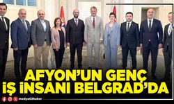 Afyon’un genç iş insanı Belgrad’da