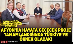 Afyon’da hayata geçecek proje tamamlandığında Türkiye’ye örnek olacak!