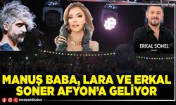 Manuş Baba, Lara ve Erkal Soner Afyon’a geliyor