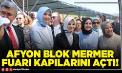 Afyon Blok Mermer Fuarı kapılarını açtı!