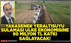 Yakasenek yeraltısuyu sulaması ülke ekonomisine 90 Milyon TL katkı sağlayacak!