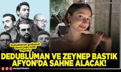 Dedublüman ve Zeynep Bastık Afyon’da sahne alacak!