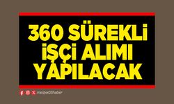 360 sürekli işçi alımı yapılacak