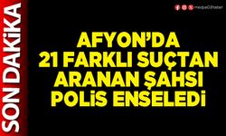 Afyon’da 21 farklı suçtan aranan şahsı polis enseledi