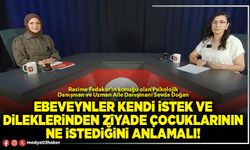 Ebeveynler kendi istek ve dileklerinden ziyade çocuklarının ne istediğini anlamalı!