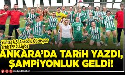 Ankara’da tarih yazdı, şampiyonluk geldi!