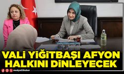 Vali Yiğitbaşı Afyon halkını dinleyecek