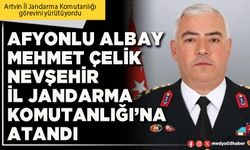 Afyonlu Albay Mehmet Çelik Nevşehir İl Jandarma Komutanlığı’na atandı