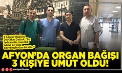 Afyon’da organ bağışı 3 kişiye umut oldu!