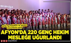 Afyon’da 220 genç hekim mesleğe uğurlandı