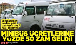 Minibüs ücretlerine yüzde 50 zam geldi!